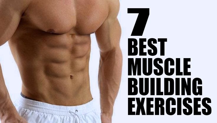 7 Great Build Muscle Exercises